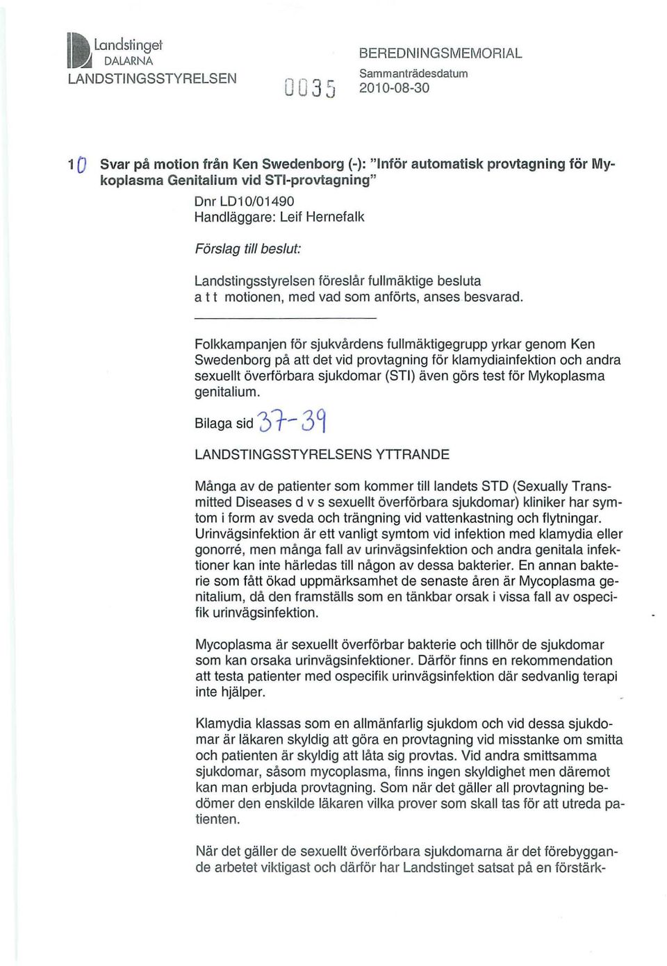 Folkkampan jen för sjukvårdens fullmäktigegrupp yrkar genom Ken Swedenborg på att det vid provtagning för klamydiainfektion och andra sexuellt överförbara sjukdomar (STI) även görs test för