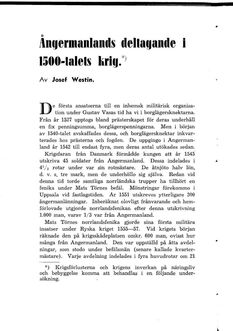 Men i början av 1540-talet avskaffades dessa, och borglägersknektar inkvarterades hos prästerna och fogden. <De uppgingo i Angermanland år 1542 till endast fyra, men deras antal utökades sedan.