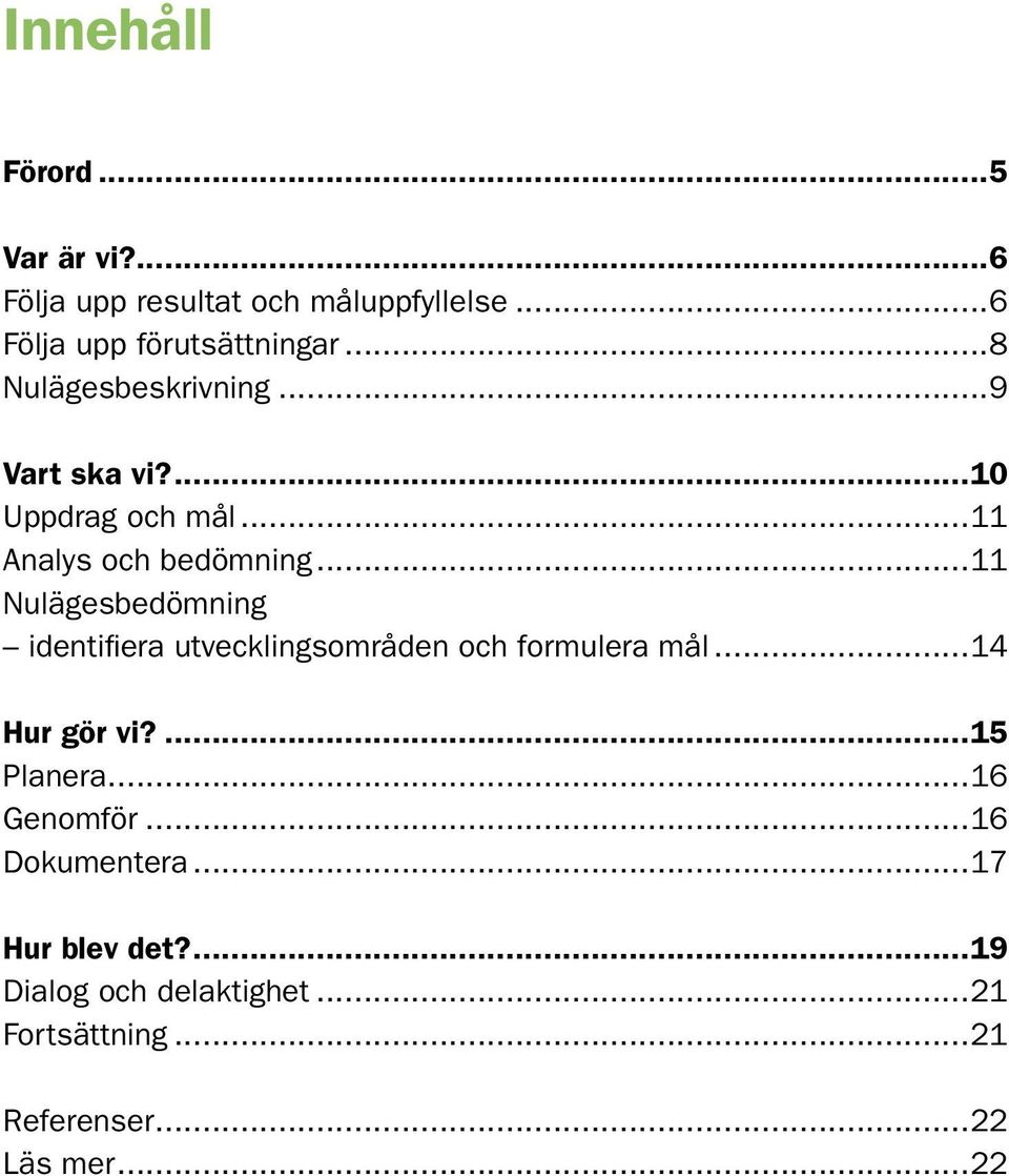 ..11 Nulägesbedömning identifiera utvecklingsområden och formulera mål...14 Hur gör vi?...15 Planera.