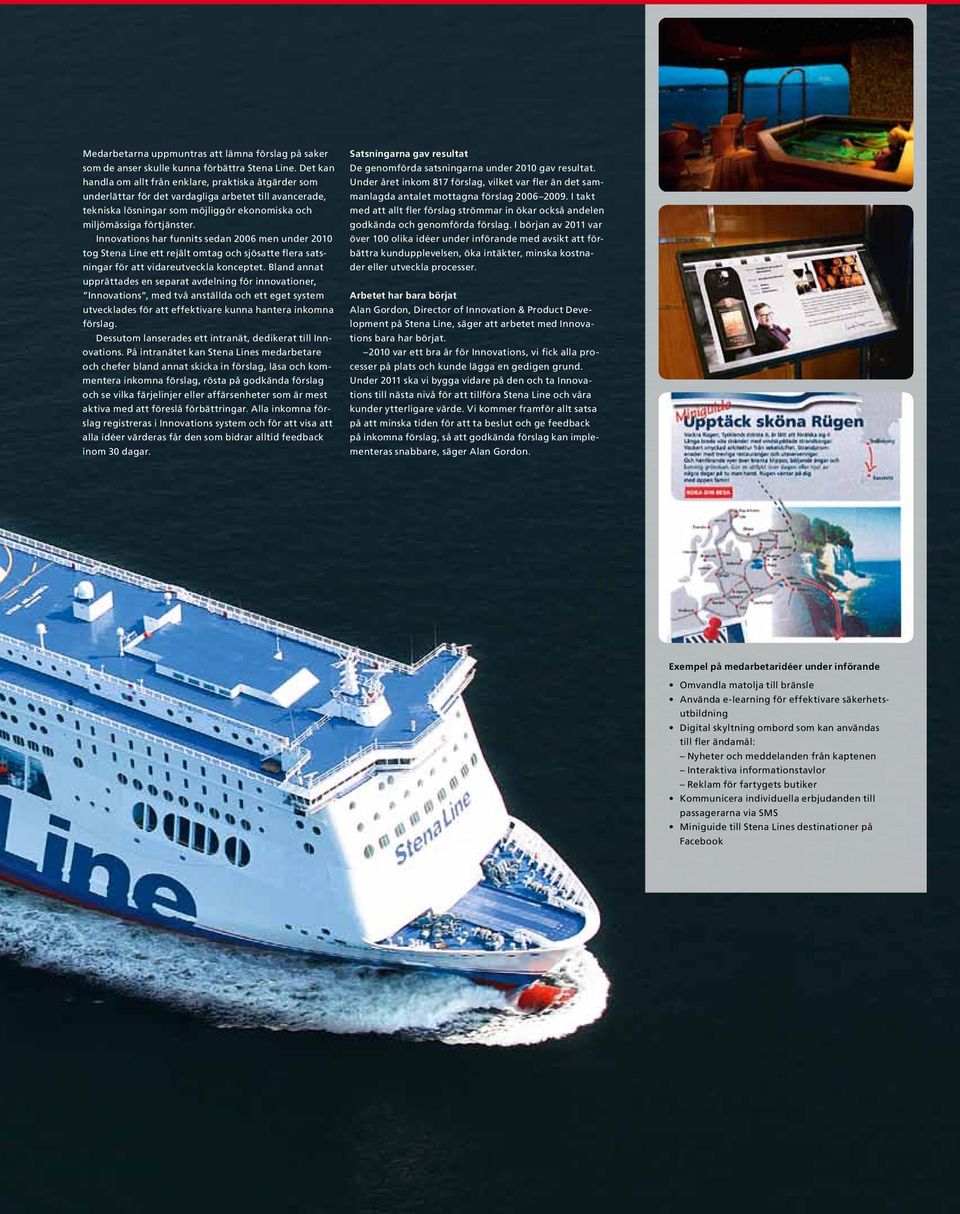 Innovations har funnits sedan 2006 men under 2010 tog Stena Line ett rejält omtag och sjösatte flera satsningar för att vidareutveckla konceptet.