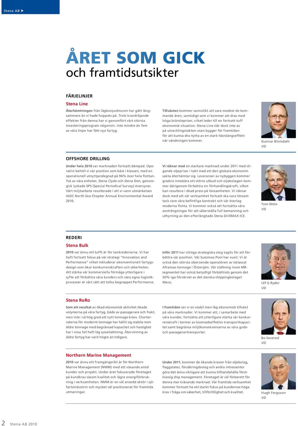Tillväxten kommer sannolikt att vara modest de kommande åren, samtidigt som vi kommer att dras med höga bränslepriser, vilket leder till en fortsatt tuff ekonomisk situation.