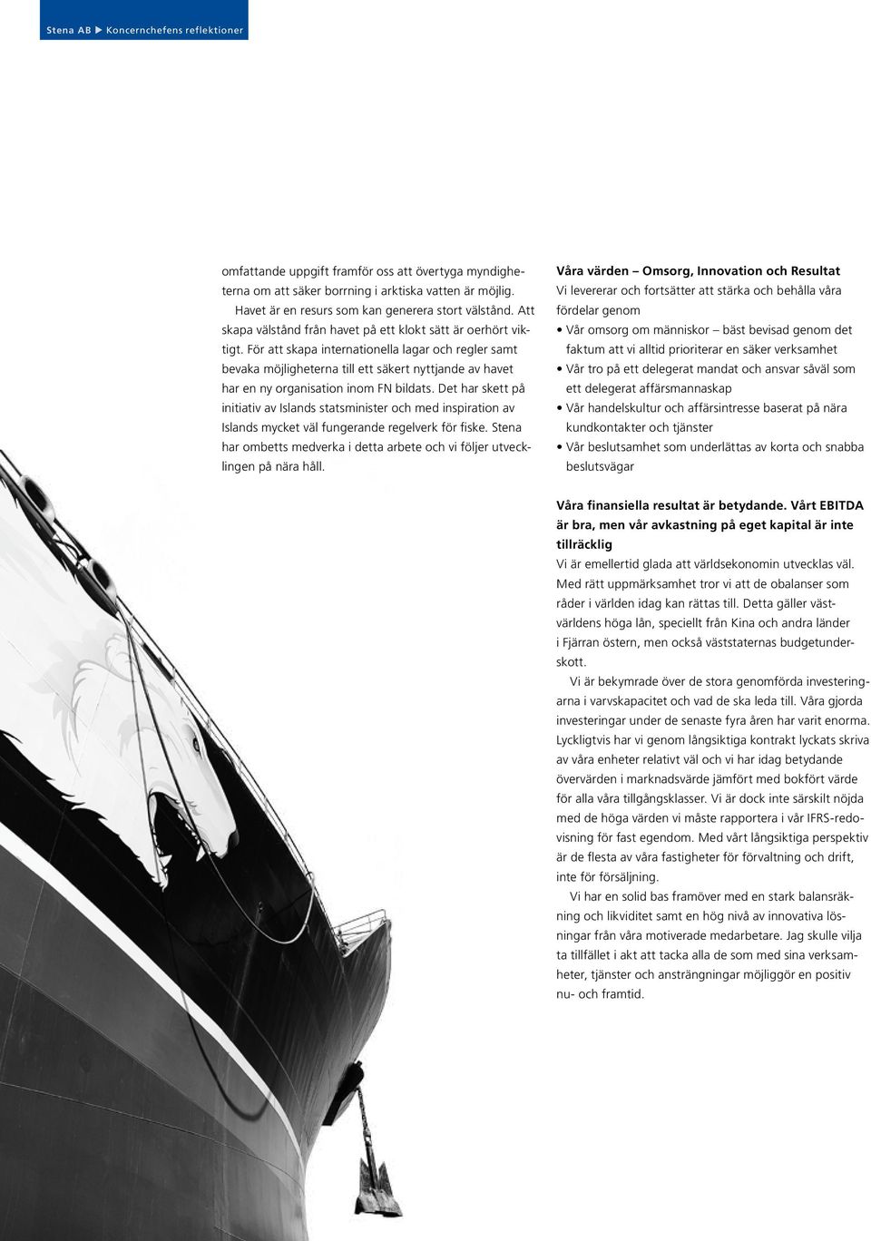 För att skapa internationella lagar och regler samt bevaka möjligheterna till ett säkert nyttjande av havet har en ny organisation inom FN bildats.
