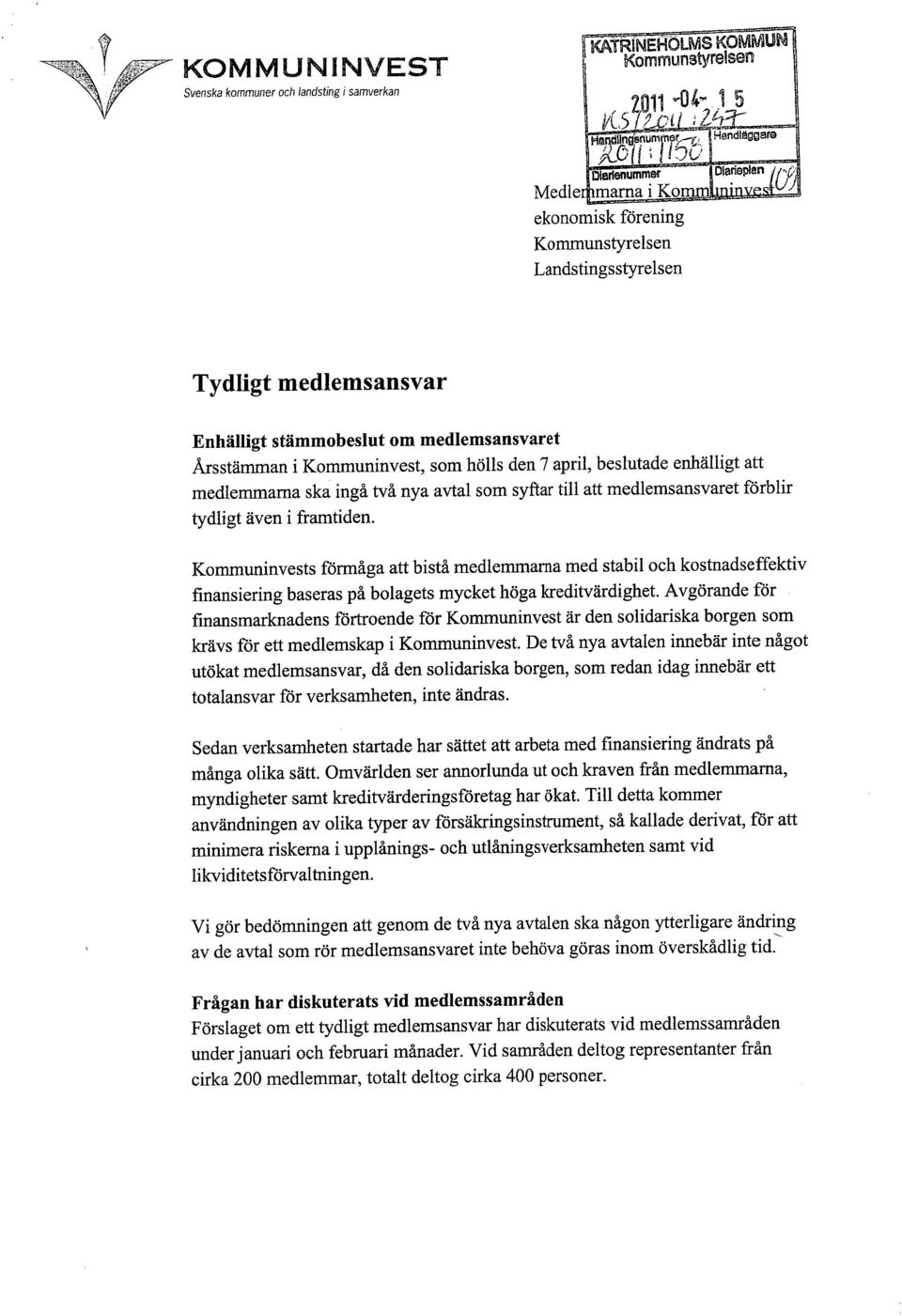 Årsstämman i Kommuninvest, som hölls den 7 april, beslutade enhälligt att medlemmarna ska ingå två nya avtal som syftar till att medlemsansvaret förblir tydligt även i framtiden.