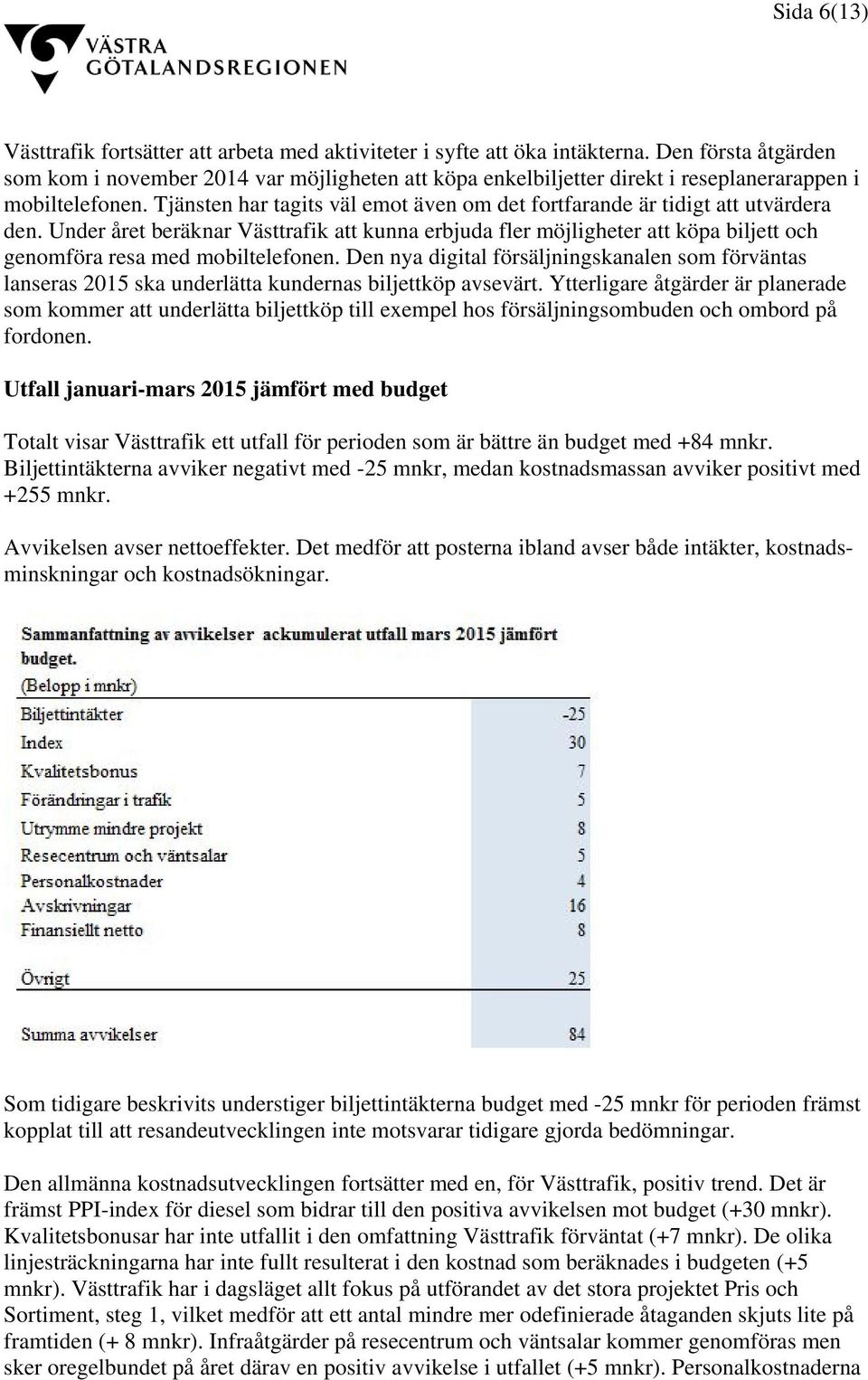 Tjänsten har tagits väl emot även om det fortfarande är tidigt att utvärdera den.