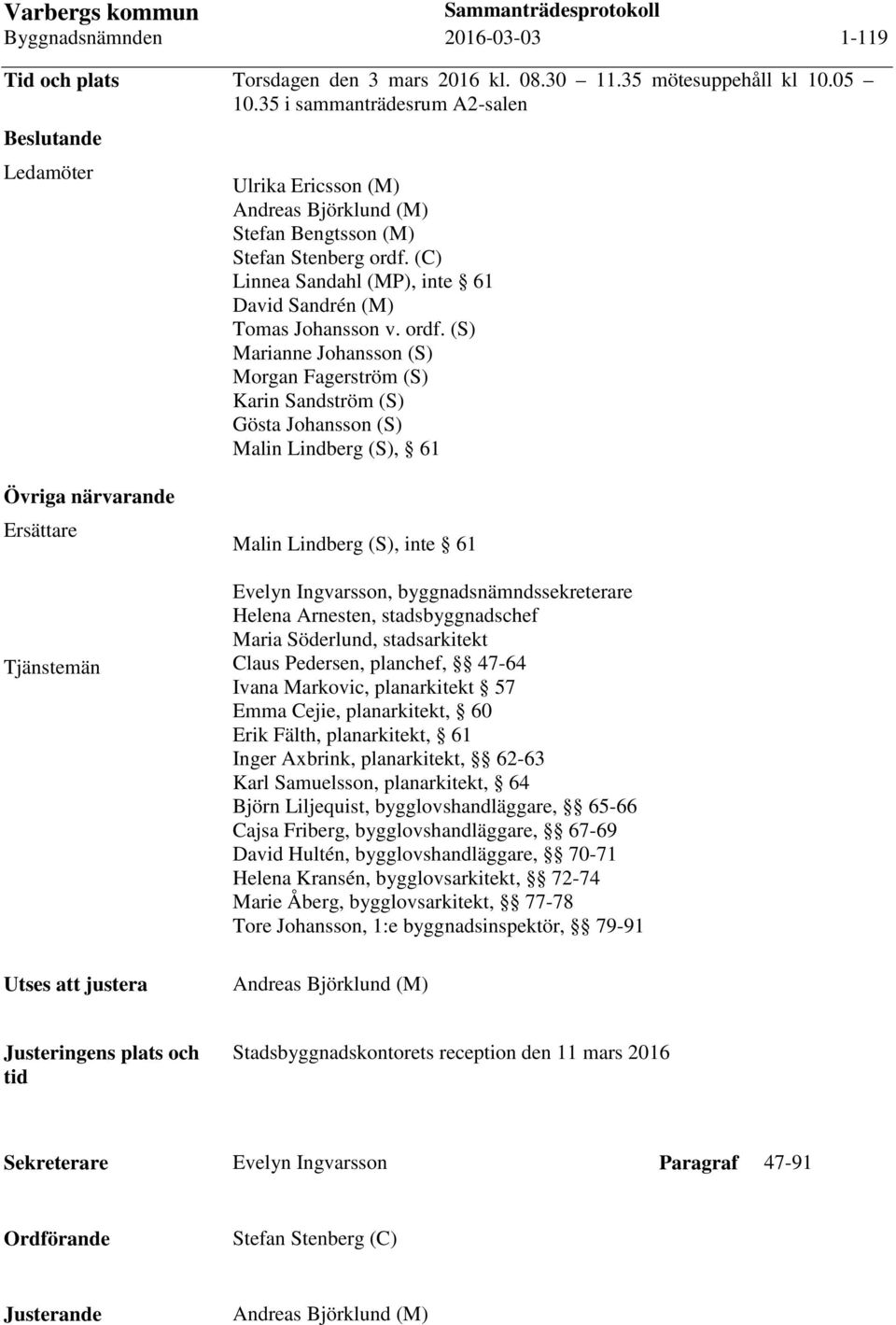 (C) Linnea Sandahl (MP), inte 61 David Sandrén (M) Tomas Johansson v. ordf.