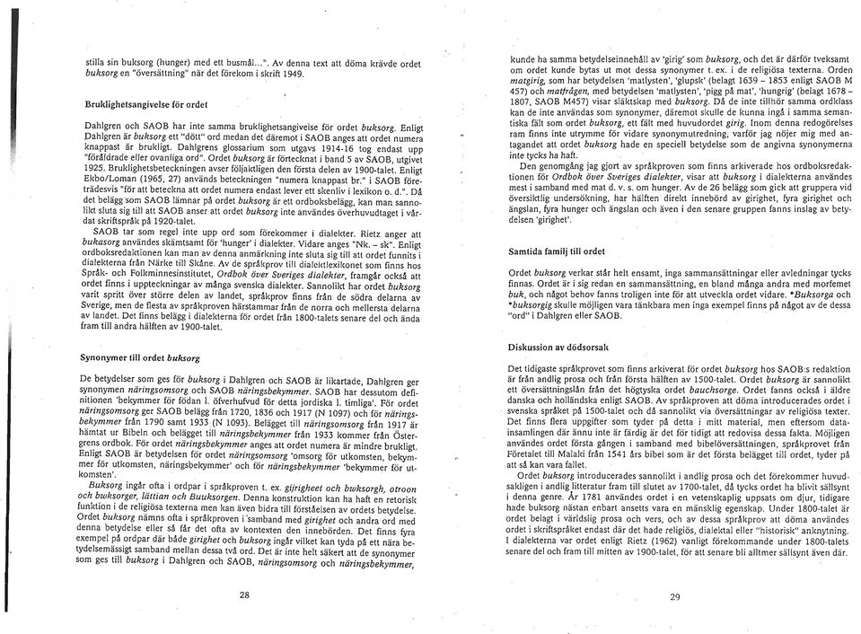 Enligt Dahlgren är buksorg ett "dött" ord medan det däremot i SAOB anges att ordet numera knappast är brukligt. Dahlgrens glossarium som utgavs 1914-16 tog endast upp "föråldrade eller ovanliga ord".