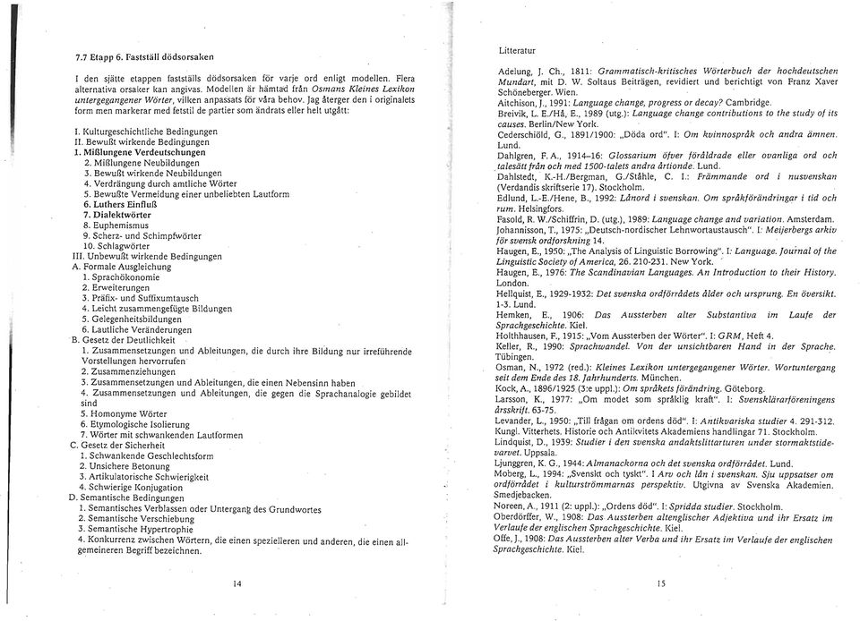 Jag återger den i originalets form men markerar med fetstil de partier som ändrats eller helt utgått: I. Kulturgeschichtliche Bedingungen II. Bewullt wirkende Bedingungeri 1.