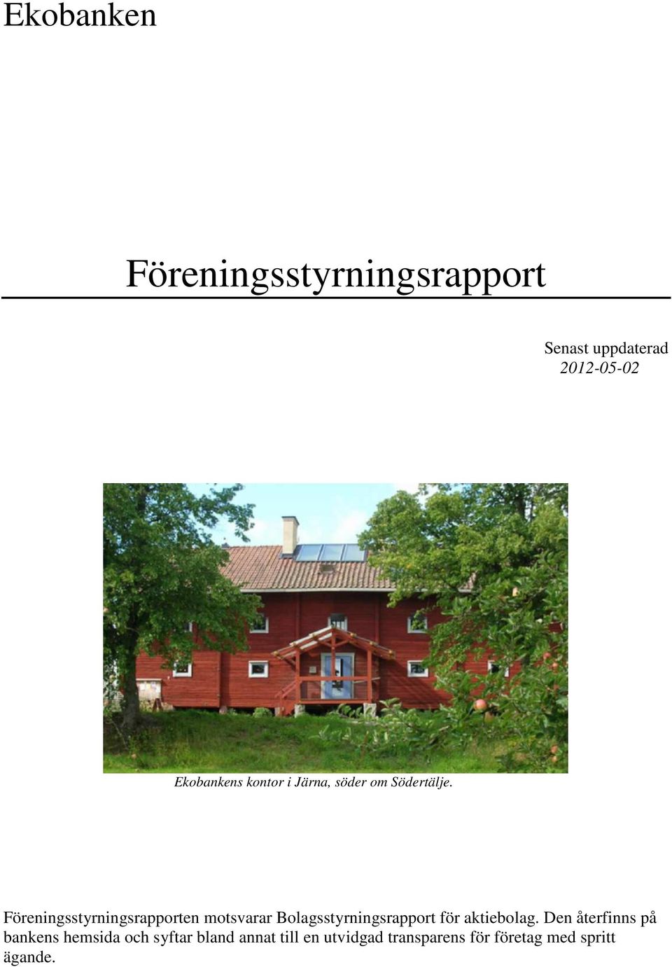 Föreningsstyrningsrapporten motsvarar Bolagsstyrningsrapport för