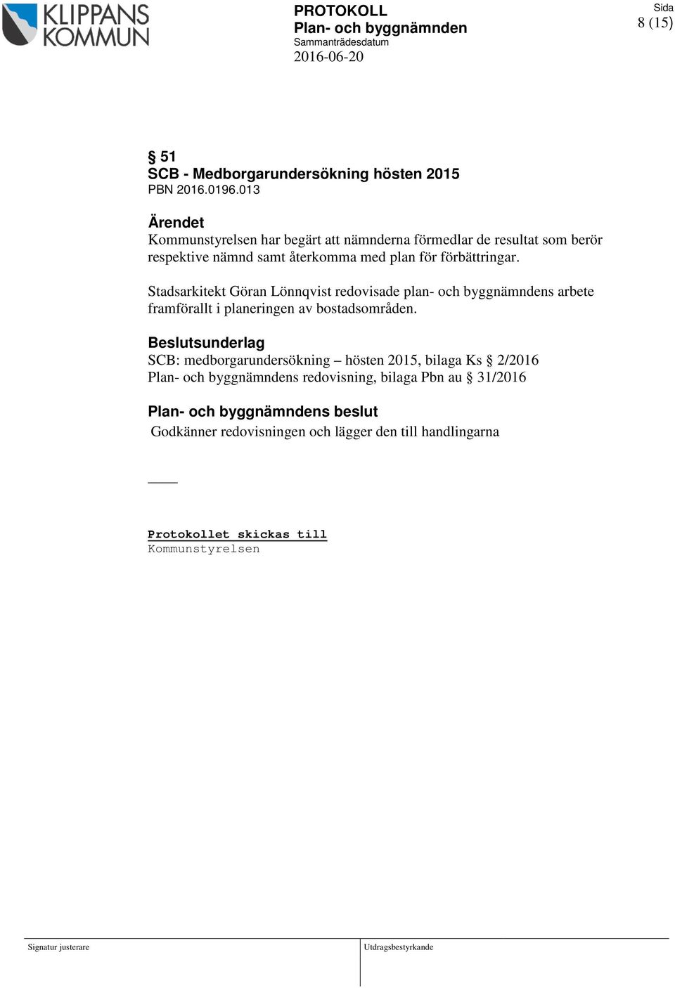 förbättringar. Stadsarkitekt Göran Lönnqvist redovisade plan- och byggnämndens arbete framförallt i planeringen av bostadsområden.