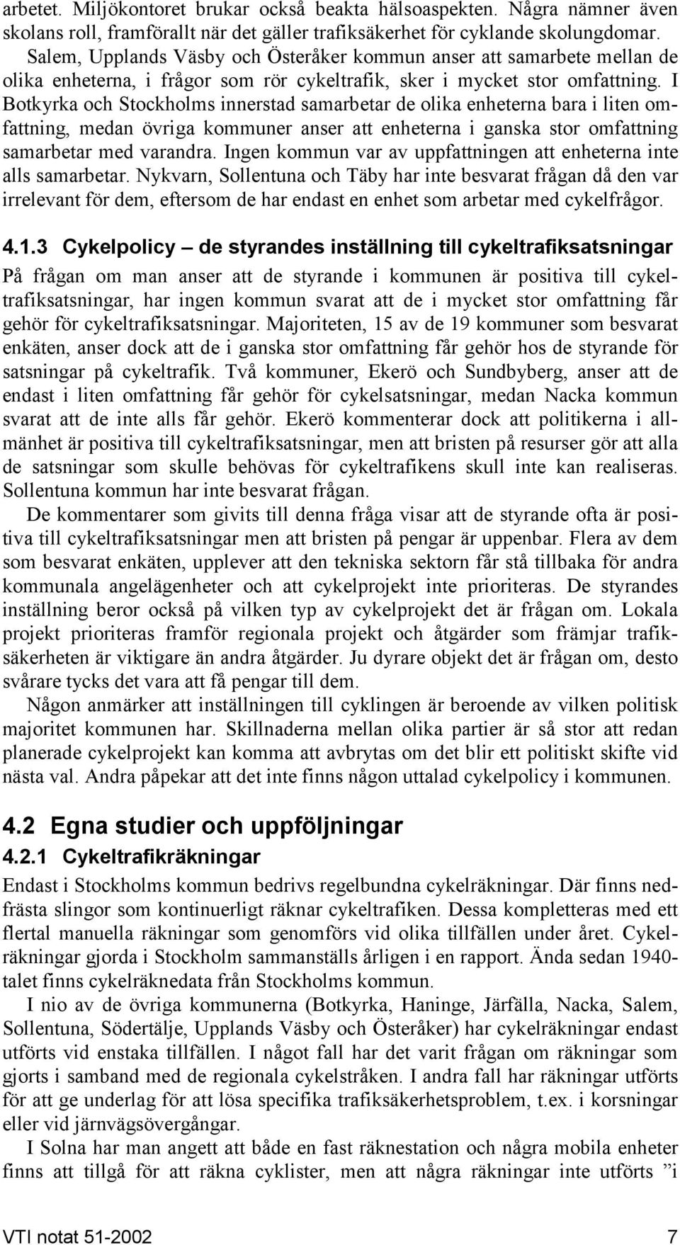 I Botkyrka och Stockholms innerstad samarbetar de olika enheterna bara i liten omfattning, medan övriga kommuner anser att enheterna i ganska stor omfattning samarbetar med varandra.