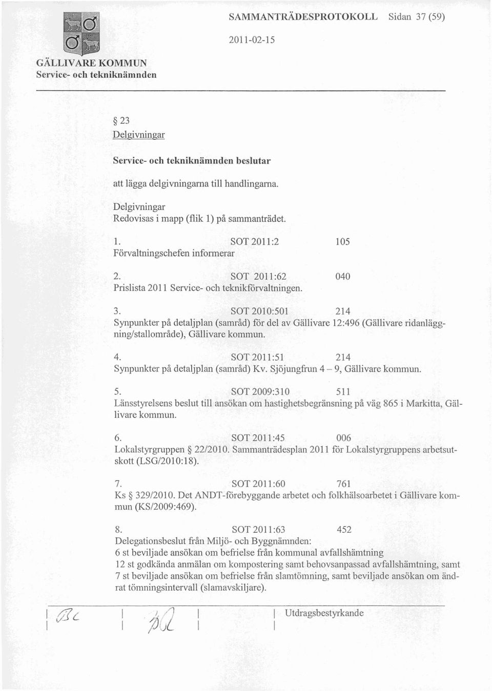 SOT 2010:501 214 Synpunkter på detaljplan (samråd) för del av Gällivare 12:496 (Gällivare ridanläggning/stallområde), Gällivare kommun. 4. SOT 2011:51 214 Synpunkter på detaljplan (samråd) Kv.