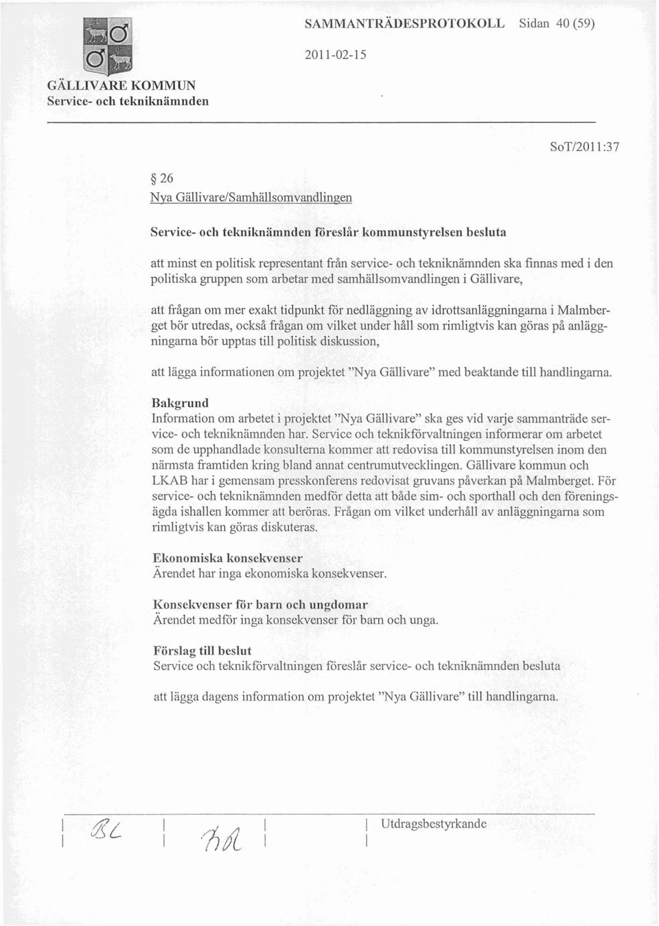 vilket under håll som rimligtvis kan göras på anläggningarna bör upptas till politisk diskussion, att lägga informationen om projektet "Nya Gällivare" med beaktande till handlingarna.