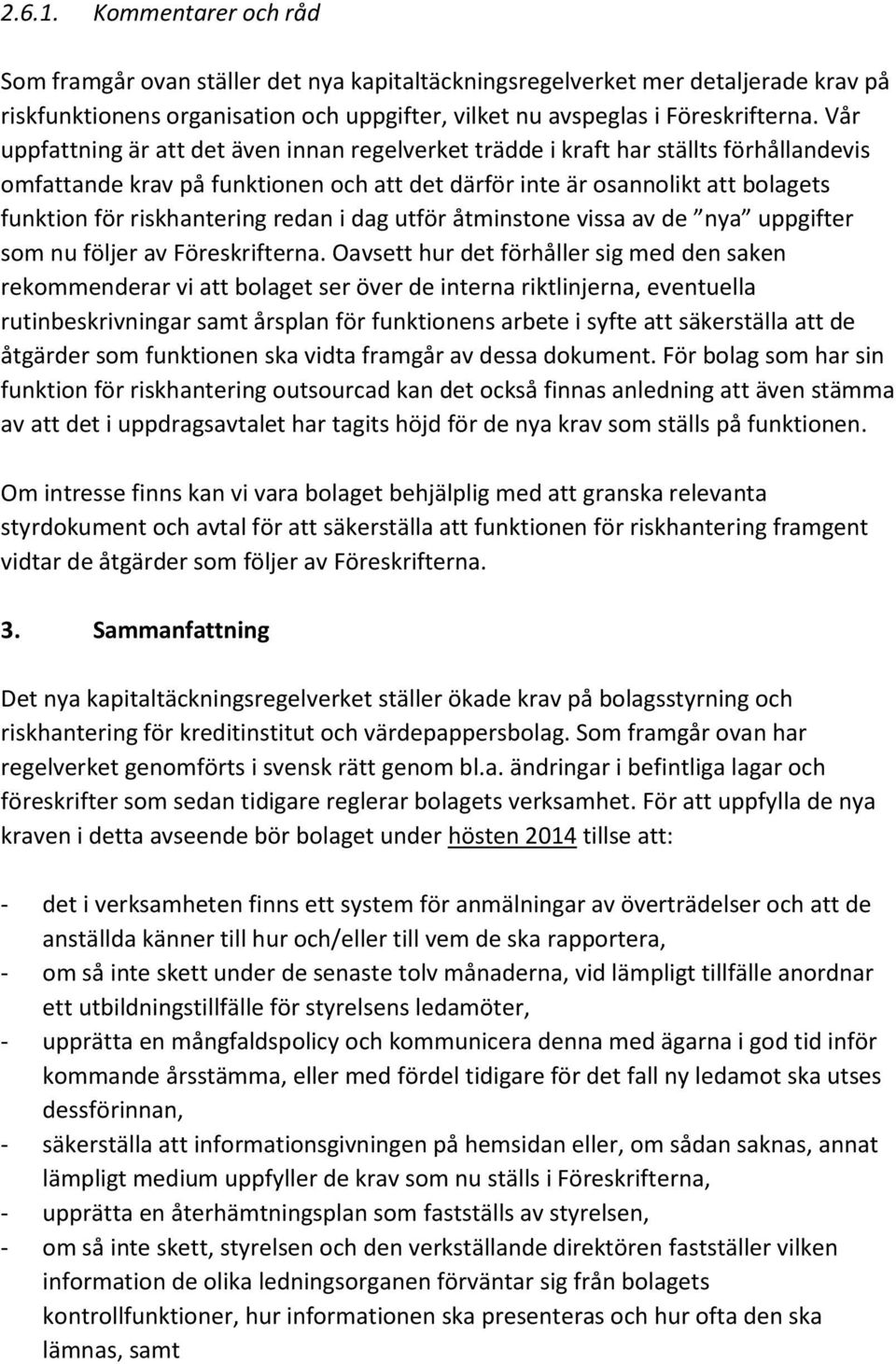 redan i dag utför åtminstone vissa av de nya uppgifter som nu följer av Föreskrifterna.