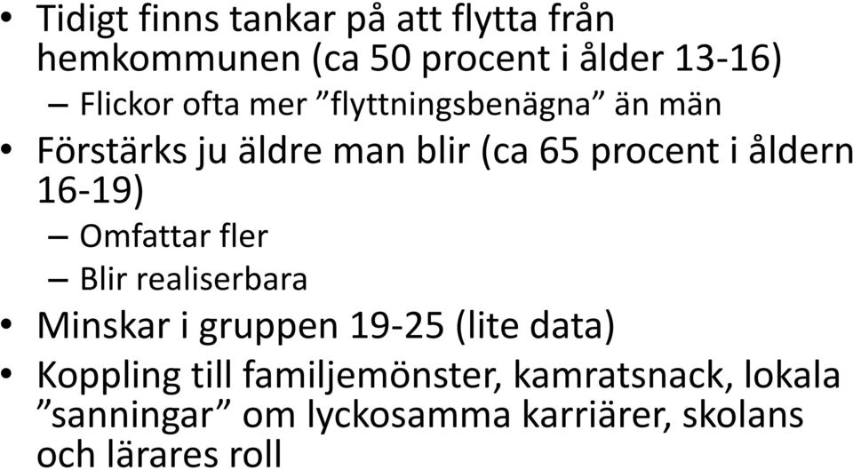 16-19) Omfattar fler Blir realiserbara Minskar i gruppen 19-25 (lite data) Koppling till