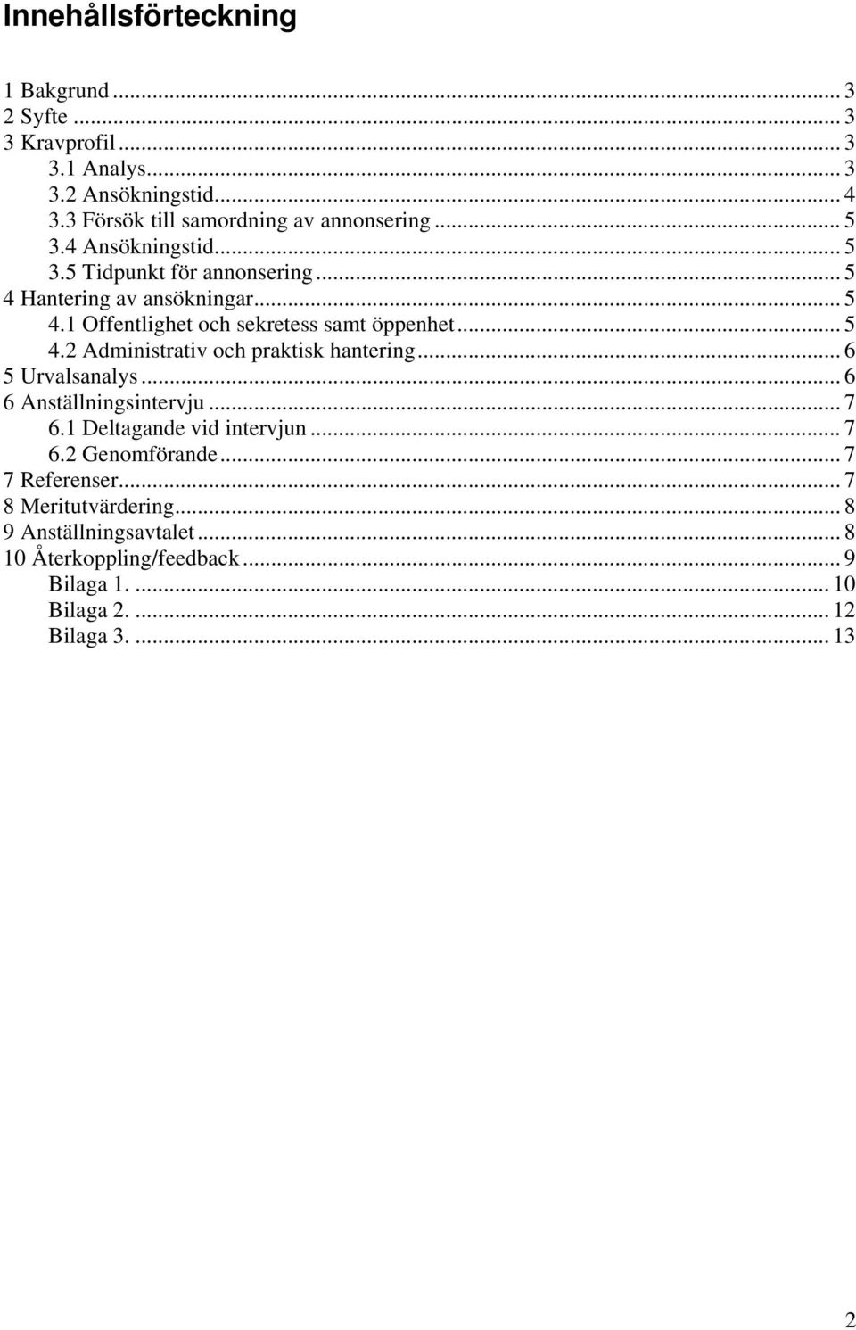 .. 6 5 Urvalsanalys... 6 6 Anställningsintervju... 7 6.1 Deltagande vid intervjun... 7 6.2 Genomförande... 7 7 Referenser... 7 8 Meritutvärdering.