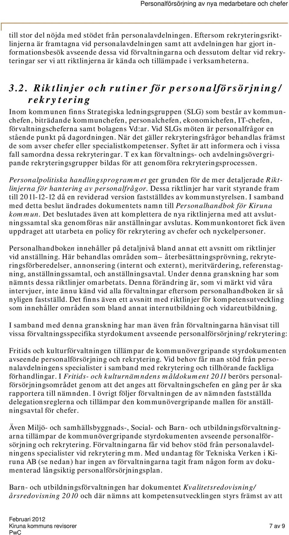 att riktlinjerna är kända och tillämpade i verksamheterna. 3.2.