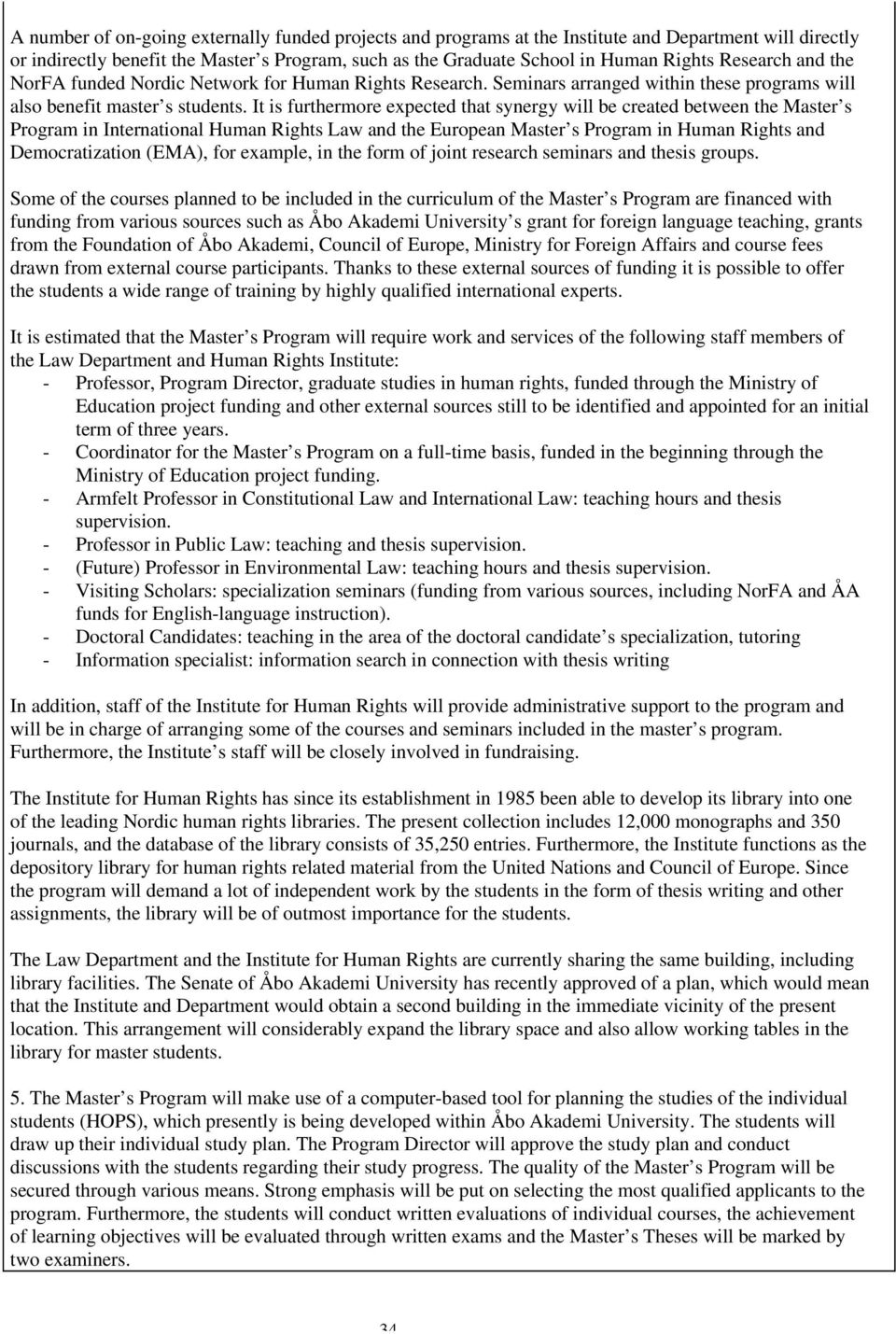 It is furthermore expected that synergy will be created between the Master s Program in International Human Rights Law and the European Master s Program in Human Rights and Democratization (EMA), for