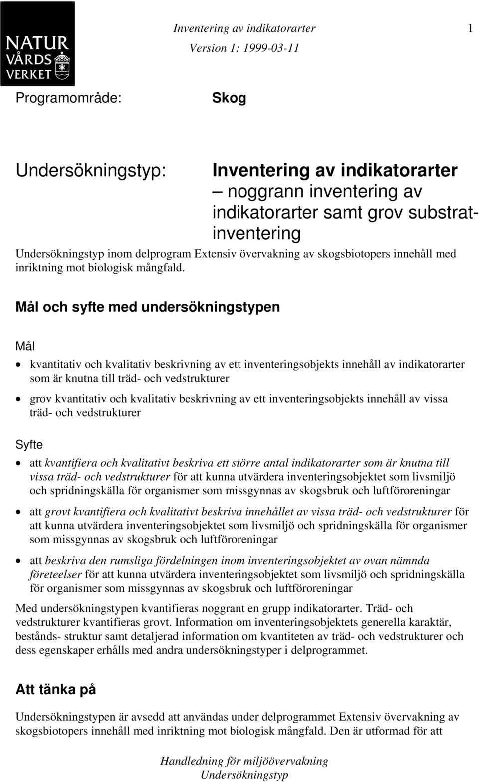 kvalitativ beskrivning av ett inventeringsobjekts innehåll av vissa träd- och vedstrukturer Syfte att kvantifiera och kvalitativt beskriva ett större antal indikatorarter som är knutna till vissa