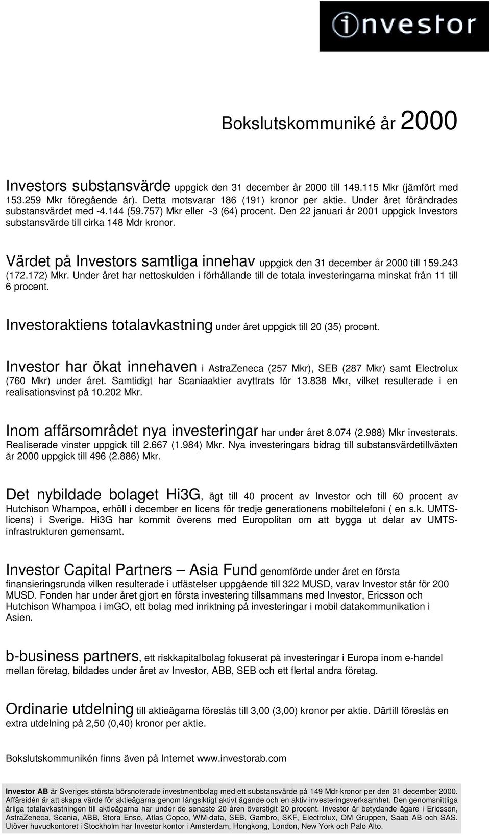 Värdet på Investors samtliga innehav uppgick den 31 december år 2000 till 159.243 (172.172) Mkr.