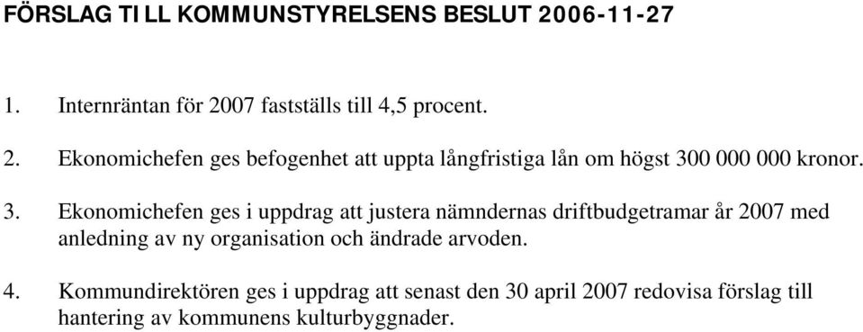 3. Ekonomichefen ges i uppdrag att justera nämndernas driftbudgetramar år 27 med anledning av ny