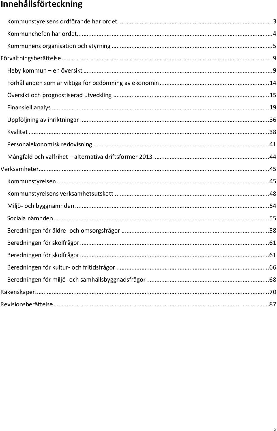 .. 38 Personalekonomisk redovisning... 41 Mångfald och valfrihet alternativa driftsformer 2013... 44 Verksamheter... 45 Kommunstyrelsen... 45 Kommunstyrelsens verksamhetsutskott.