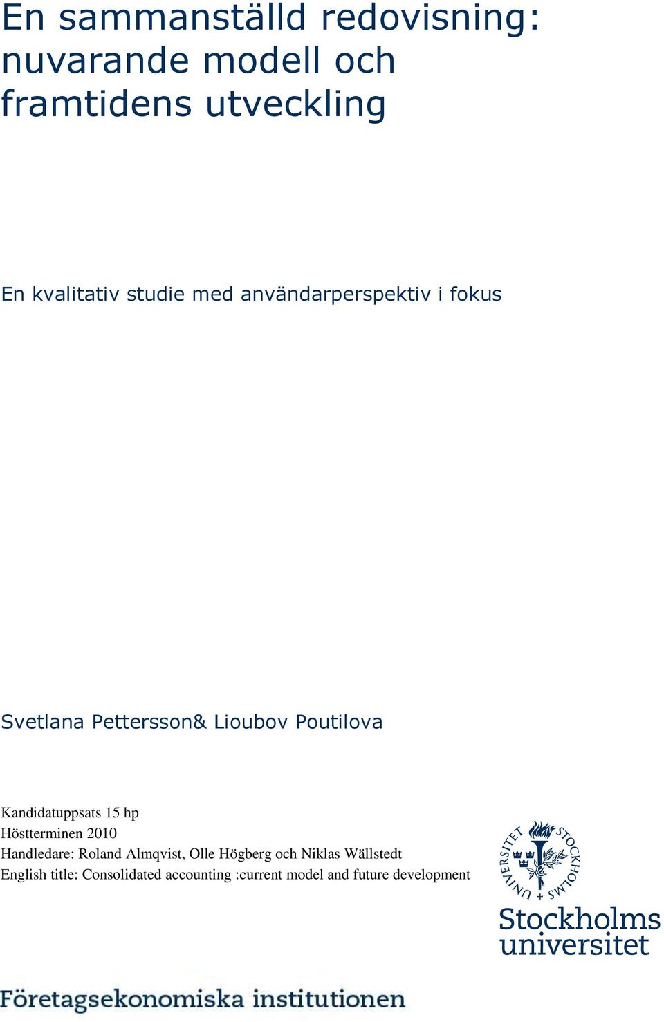 Kandidatuppsats 15 hp Höstterminen 2010 Handledare: Roland Almqvist, Olle Högberg och