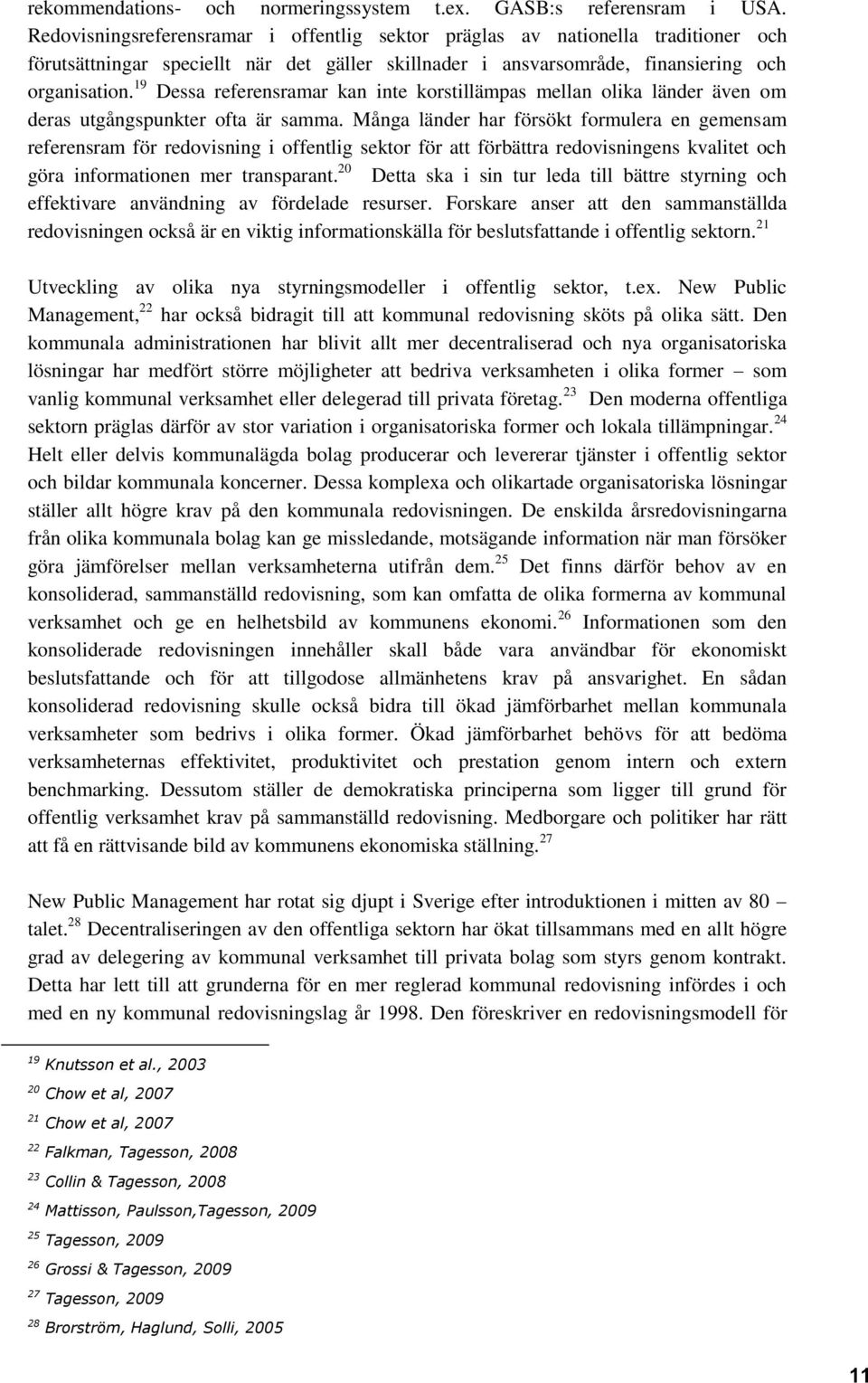 19 Dessa referensramar kan inte korstillämpas mellan olika länder även om deras utgångspunkter ofta är samma.