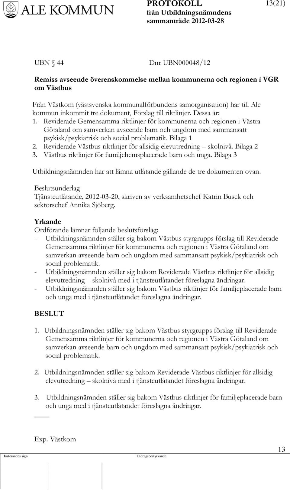 Reviderade Gemensamma riktlinjer för kommunerna och regionen i Västra Götaland om samverkan avseende barn och ungdom med sammansatt psykisk/psykiatrisk och social problematik. Bilaga 1 2.