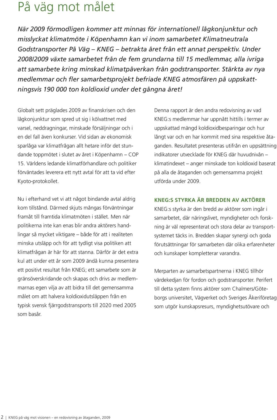 Stärkta av nya medlemmar och fler samarbetsprojekt befriade KNEG atmosfären på uppskattningsvis 190 000 ton koldioxid under det gångna året!