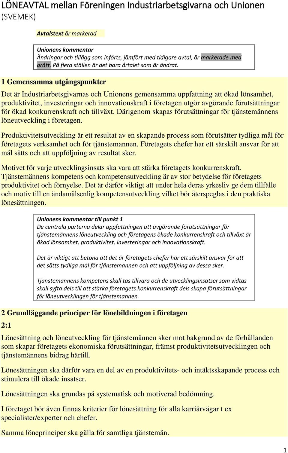 1 Gemensamma utgångspunkter Det är Industriarbetsgivarnas och Unionens gemensamma uppfattning att ökad lönsamhet, produktivitet, investeringar och innovationskraft i företagen utgör avgörande