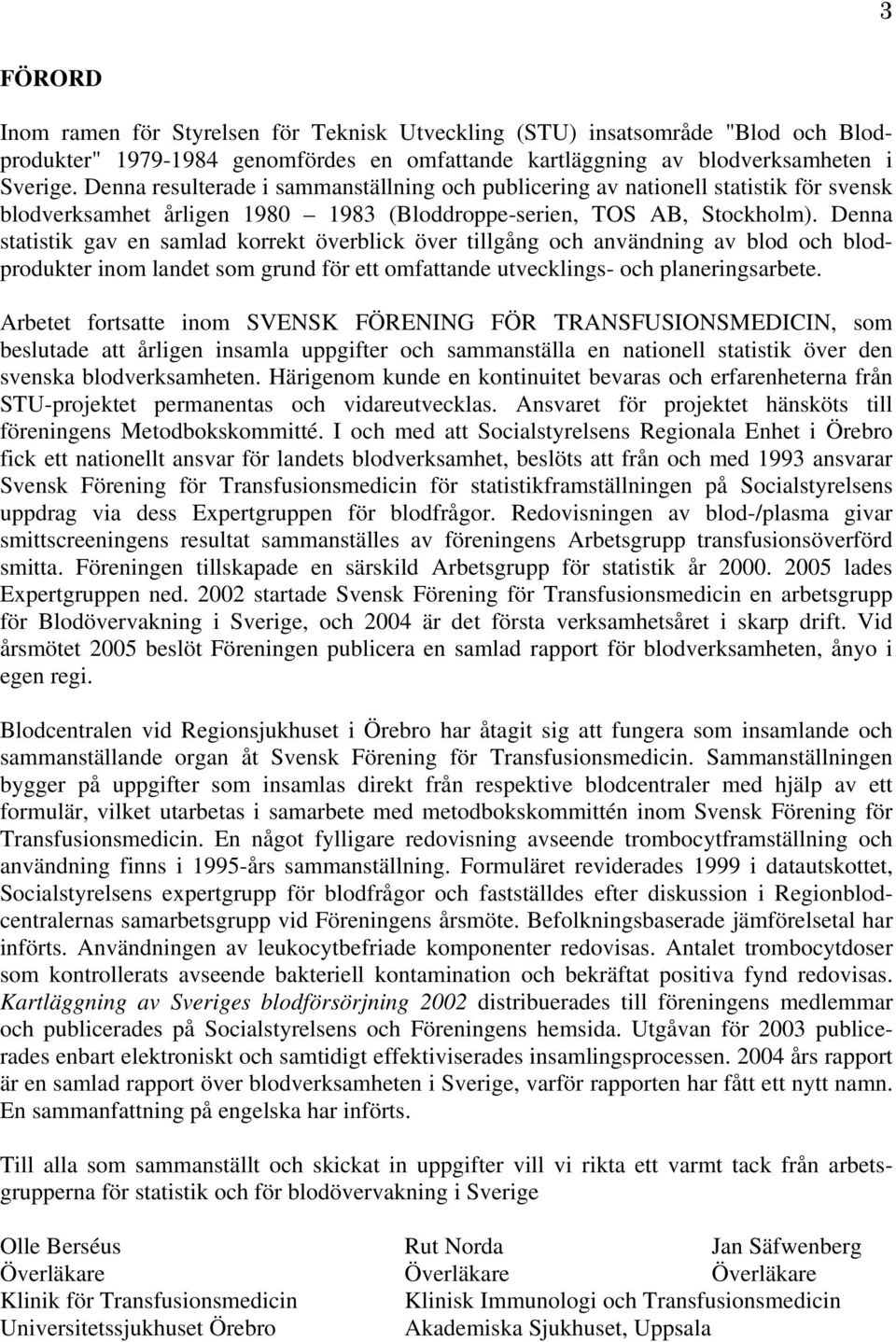 Denna statistik gav en samlad korrekt överblick över tillgång och användning av blod och blodprodukter inom landet som grund för ett omfattande utvecklings- och planeringsarbete.