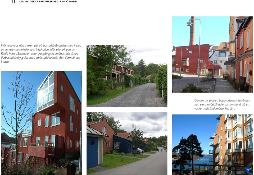 Exemplen visar gruppbyggda småhus och tätare flerbostadsbebyggelse med småstadskaraktär