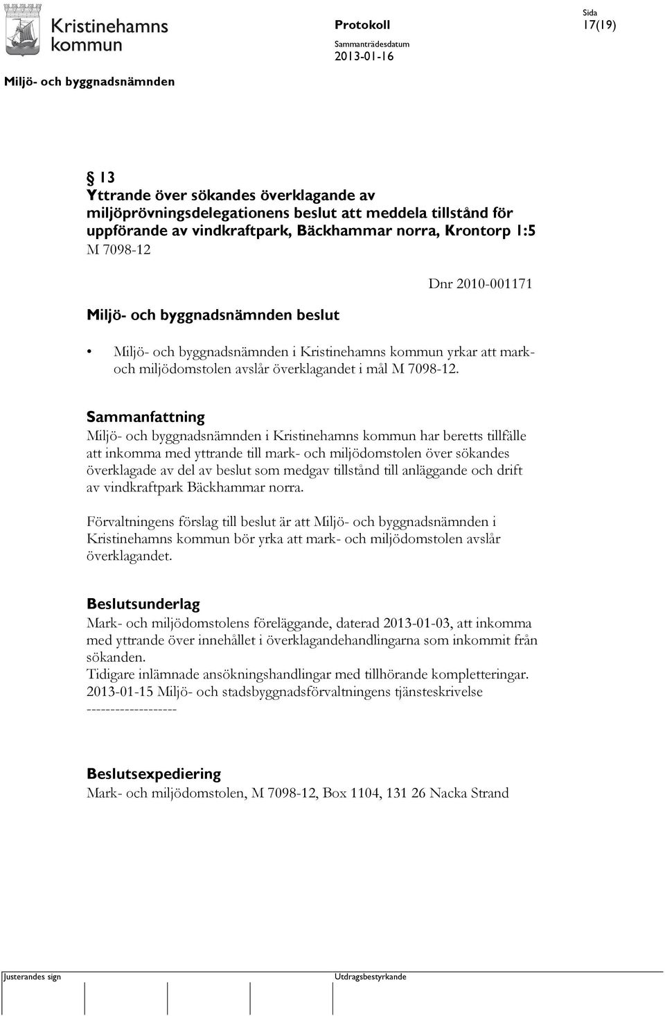 i Kristinehamns kommun har beretts tillfälle att inkomma med yttrande till mark- och miljödomstolen över sökandes överklagade av del av beslut som medgav tillstånd till anläggande och drift av