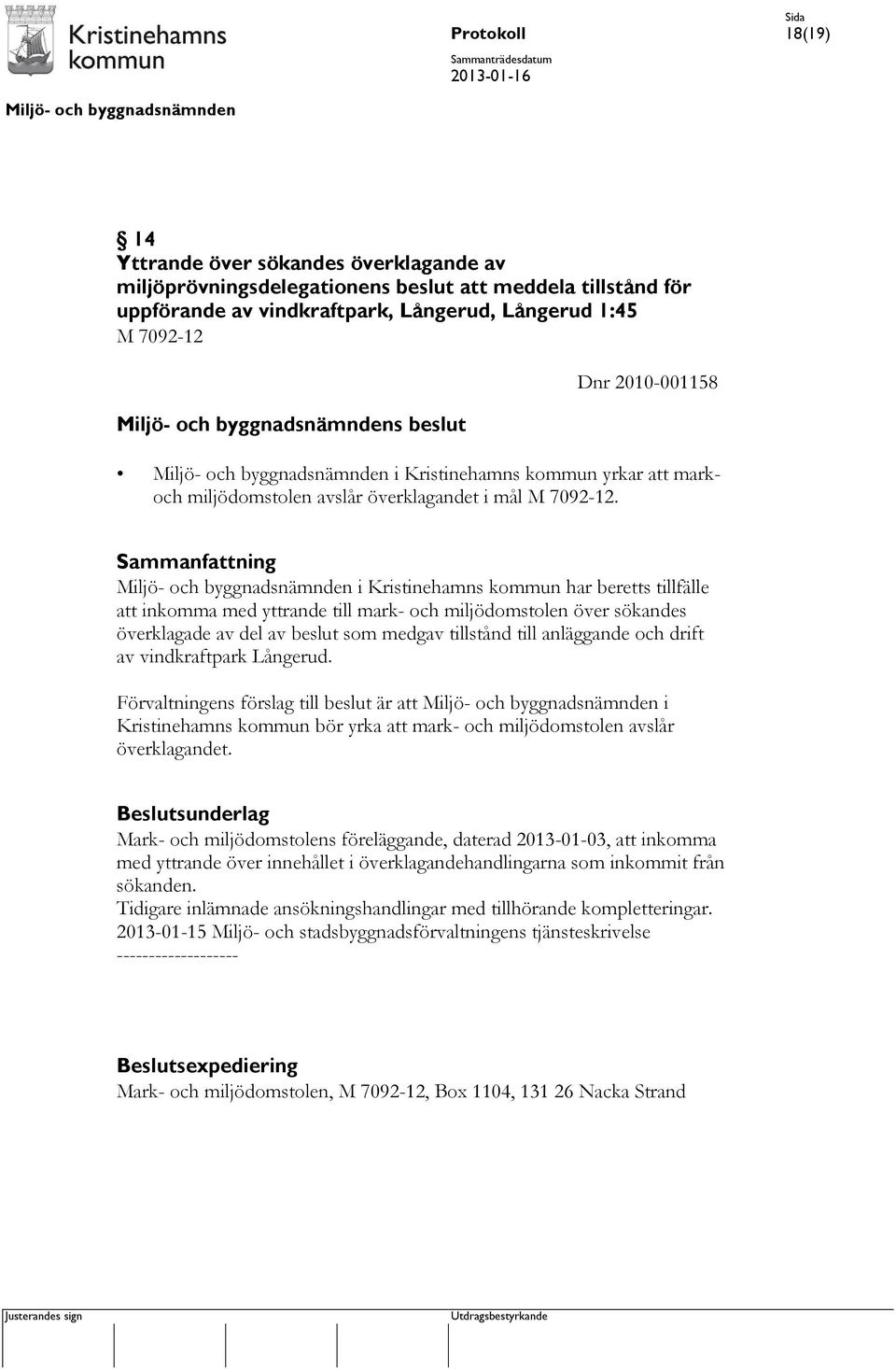 i Kristinehamns kommun har beretts tillfälle att inkomma med yttrande till mark- och miljödomstolen över sökandes överklagade av del av beslut som medgav tillstånd till anläggande och drift av