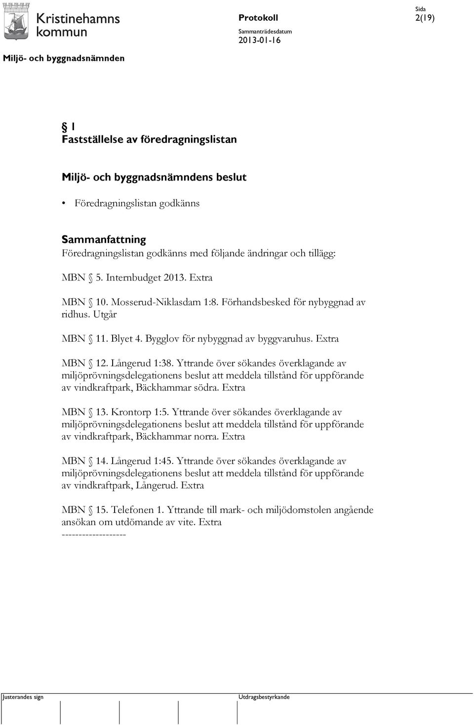 Yttrande över sökandes överklagande av miljöprövningsdelegationens beslut att meddela tillstånd för uppförande av vindkraftpark, Bäckhammar södra. Extra MBN 13. Krontorp 1:5.