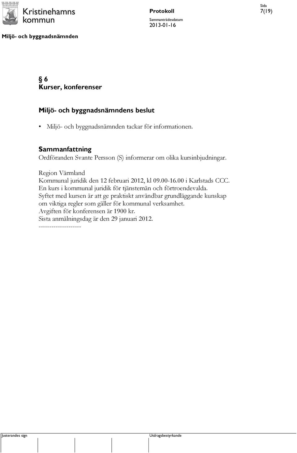 Region Värmland Kommunal juridik den 12 februari 2012, kl 09.00-16.00 i Karlstads CCC.