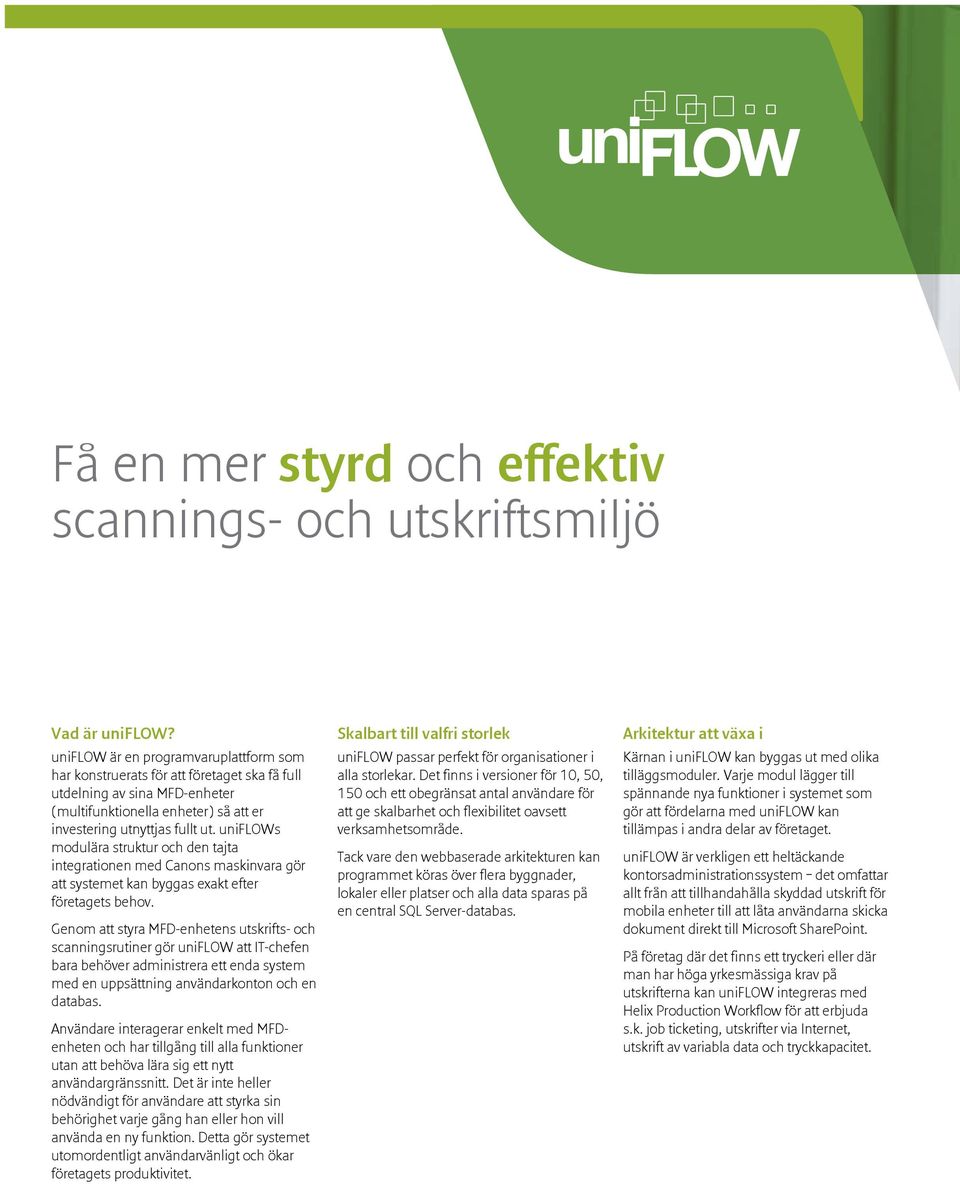 uniflows modulära struktur och den tajta integrationen med Canons maskinvara gör att systemet kan byggas exakt efter företagets behov.