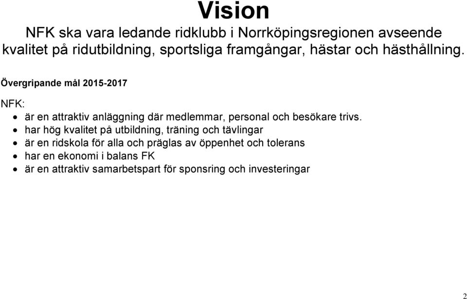 Övergripande mål 2015-2017 NFK: är en attraktiv anläggning där medlemmar, personal och besökare trivs.