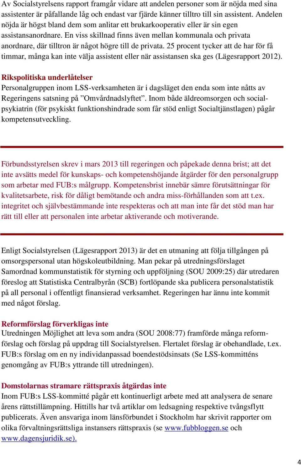 En viss skillnad finns även mellan kommunala och privata anordnare, där tilltron är något högre till de privata.