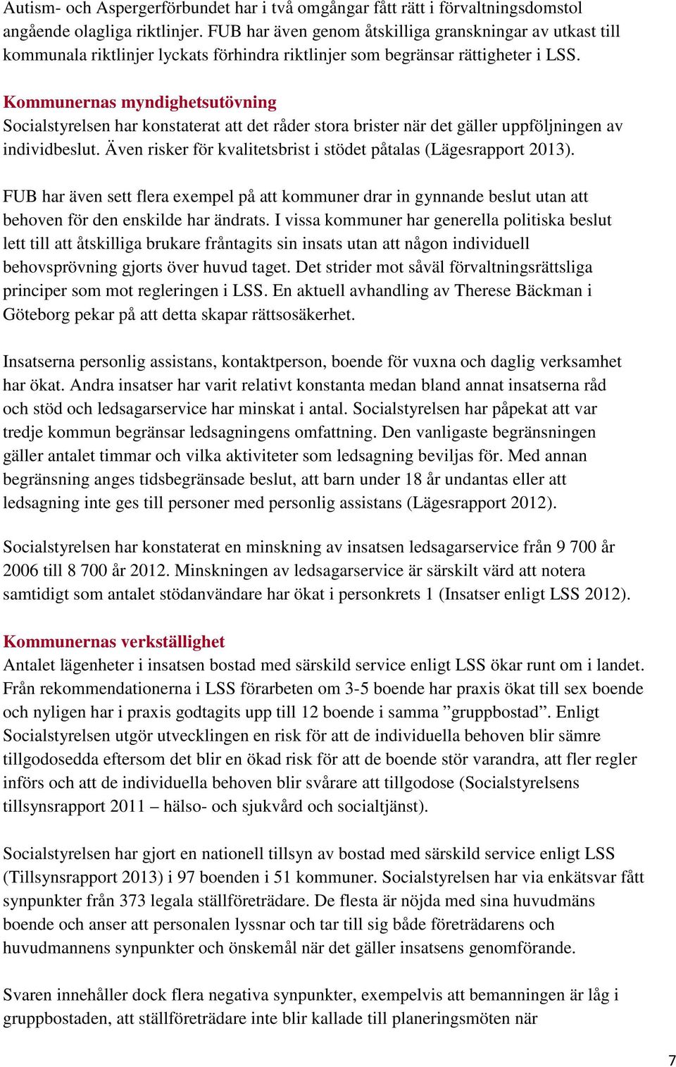 Kommunernas myndighetsutövning Socialstyrelsen har konstaterat att det råder stora brister när det gäller uppföljningen av individbeslut.