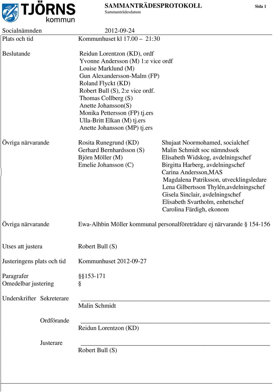 Thomas Collberg (S) Anette Johansson(S) Monika Pettersson (FP) tj.ers Ulla-Britt Elkan (M) tj.ers Anette Johansson (MP) tj.