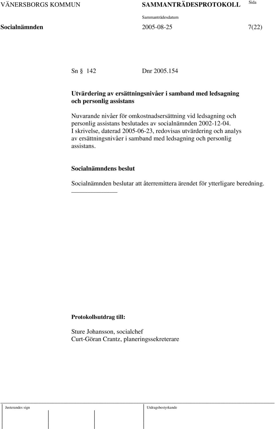 ledsagning och personlig assistans beslutades av socialnämnden 2002-12-04.