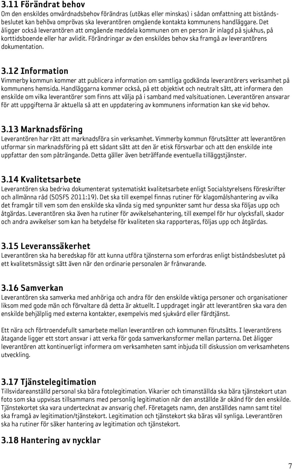 Förändringar av den enskildes behov ska framgå av leverantörens dokumentation. 3.