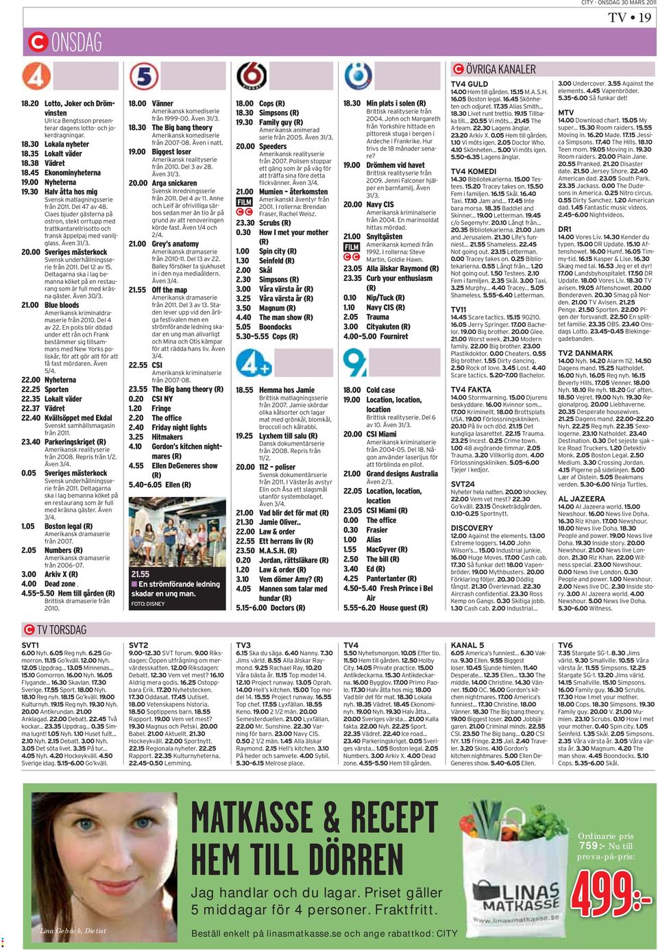 Även 31/3. 20.00 Sveriges mästerkock Svensk underhållningsserie från 2011. Del 12 av 15. Deltagarna ska i lag bemanna köket på en restaurang som är full med kräsna gäster. Även 30/3. 21.