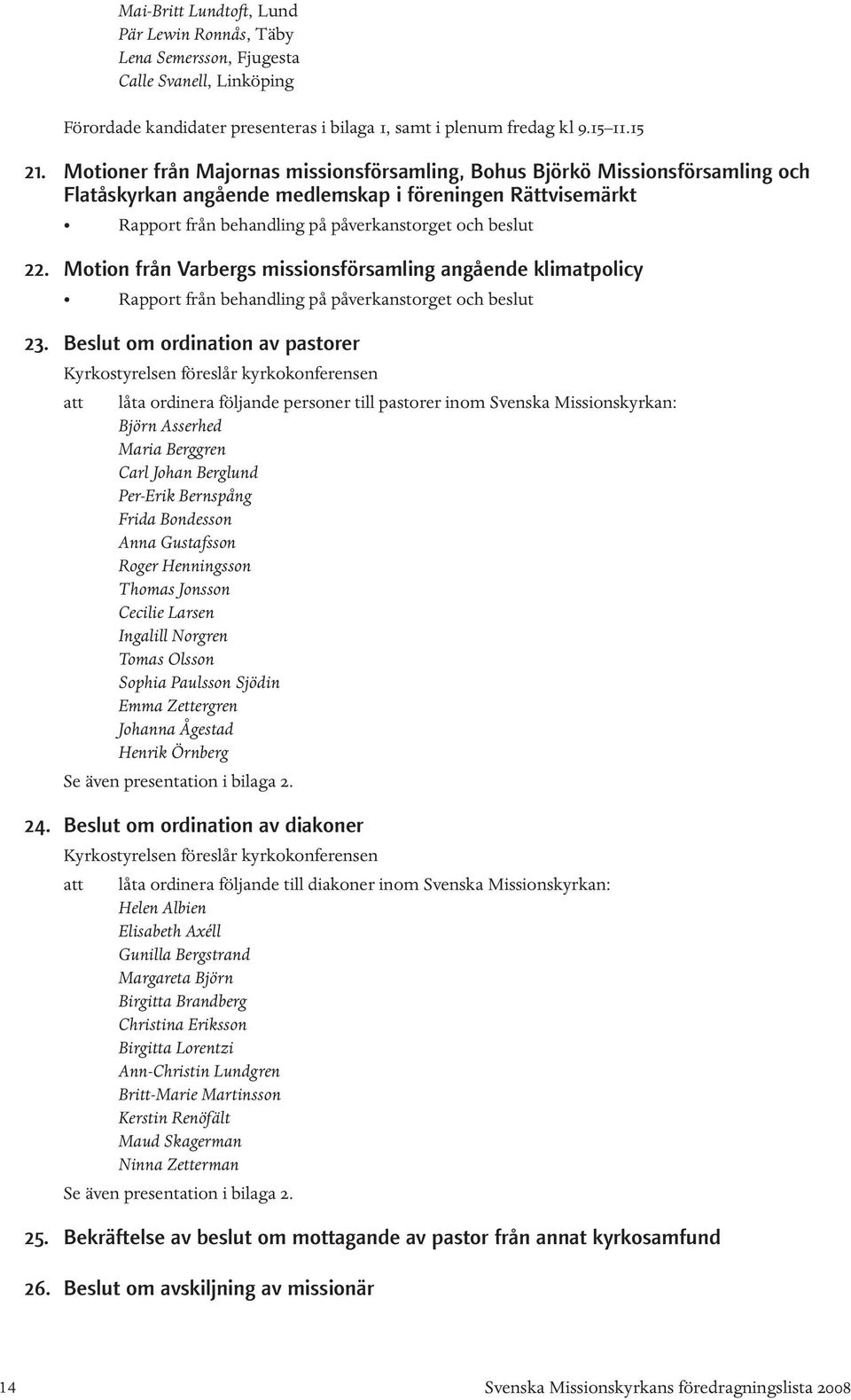 Motion från Varbergs missionsförsamling angående klimatpolicy Rapport från behandling på påverkanstorget och beslut 23.