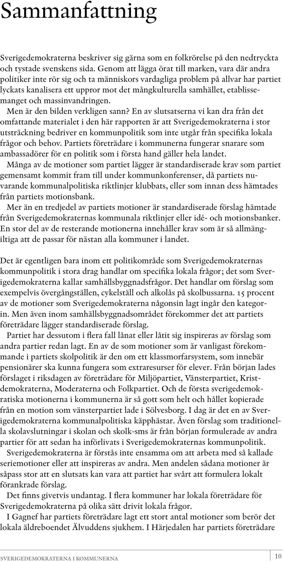 etablissemanget och massinvandringen. Men är den bilden verkligen sann?