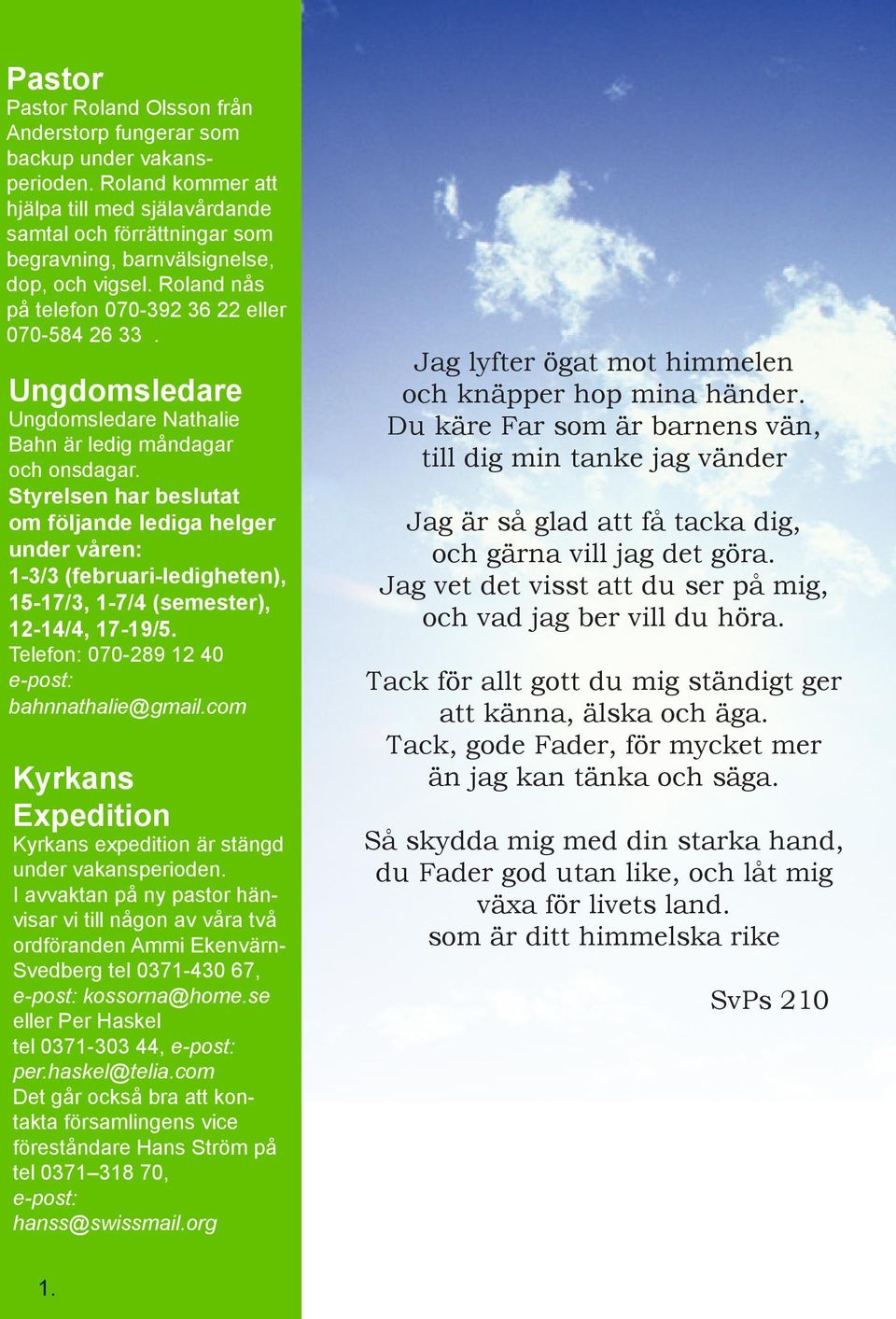 Ungdomsledare Ungdomsledare Nathalie Bahn är ledig måndagar och onsdagar.