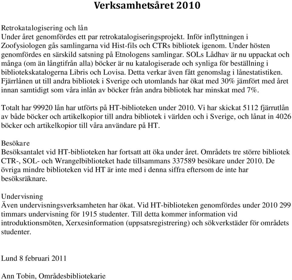 SOLs Lådhav är nu uppackat och många (om än långtifrån alla) böcker är nu katalogiserade och synliga för beställning i bibliotekskatalogerna Libris och Lovisa.