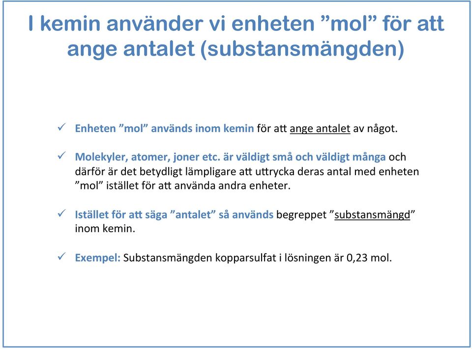 är väldigt små och väldigt många och därför är det betydligt lämpligare a7 u7rycka deras antal med enheten mol