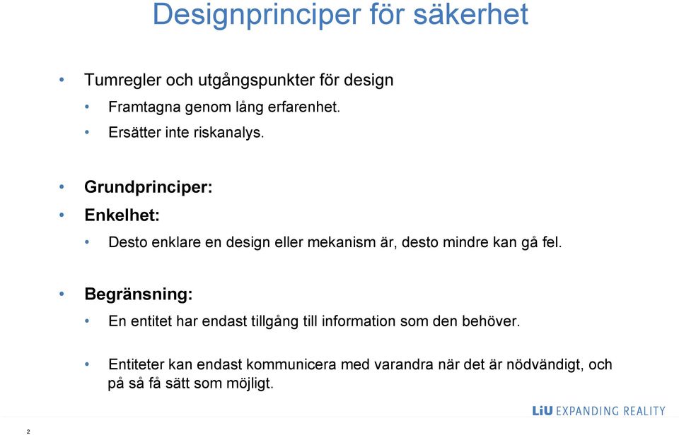 Grundprinciper: Enkelhet: Desto enklare en design eller mekanism är, desto mindre kan gå fel.